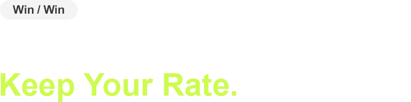 Get Cash From Your Equity.Keep Your Rate Get Cash From Your Equity.Keep Your Rate